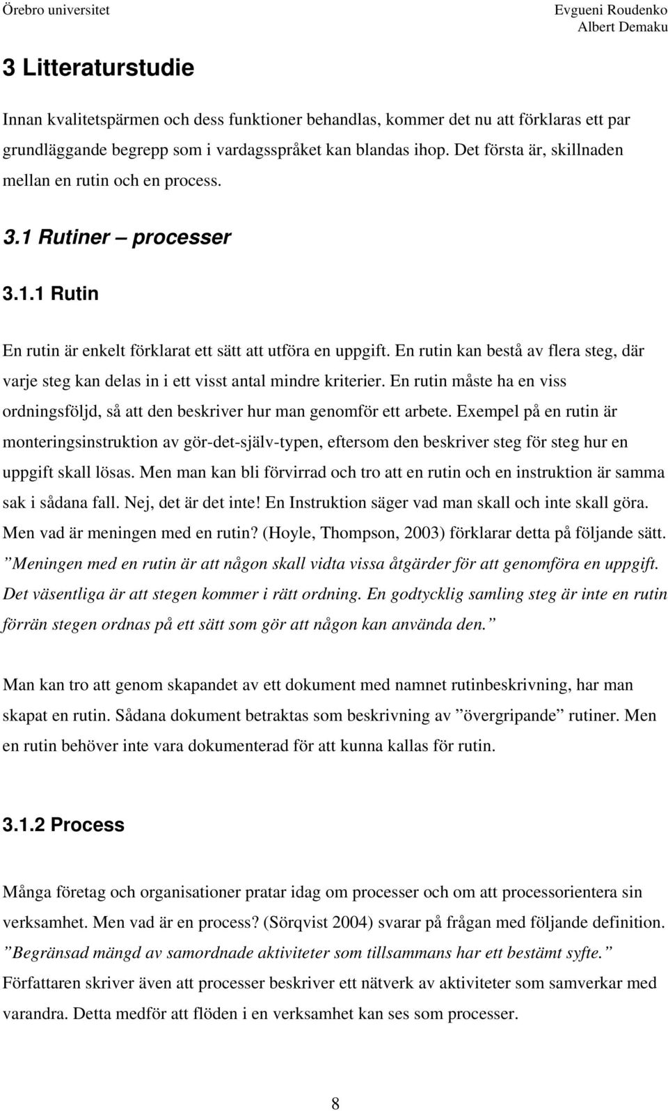 En rutin kan bestå av flera steg, där varje steg kan delas in i ett visst antal mindre kriterier. En rutin måste ha en viss ordningsföljd, så att den beskriver hur man genomför ett arbete.