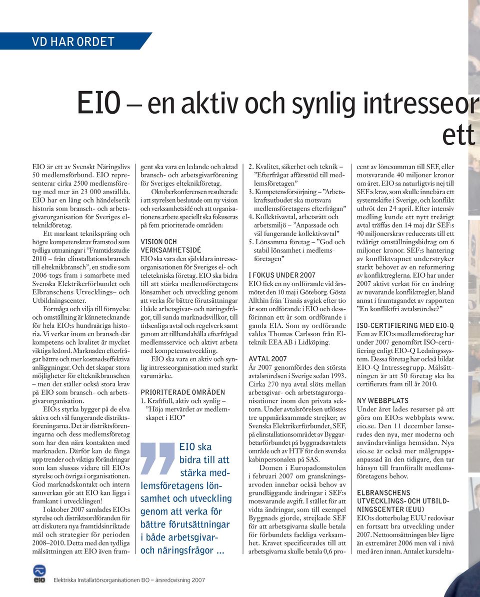 Ett markant tekniksprång och högre kompetenskrav framstod som tydliga utmaningar i Framtidsstudie 2010 från elinstallationsbransch till elteknikbransch, en studie som 2006 togs fram i samarbete med