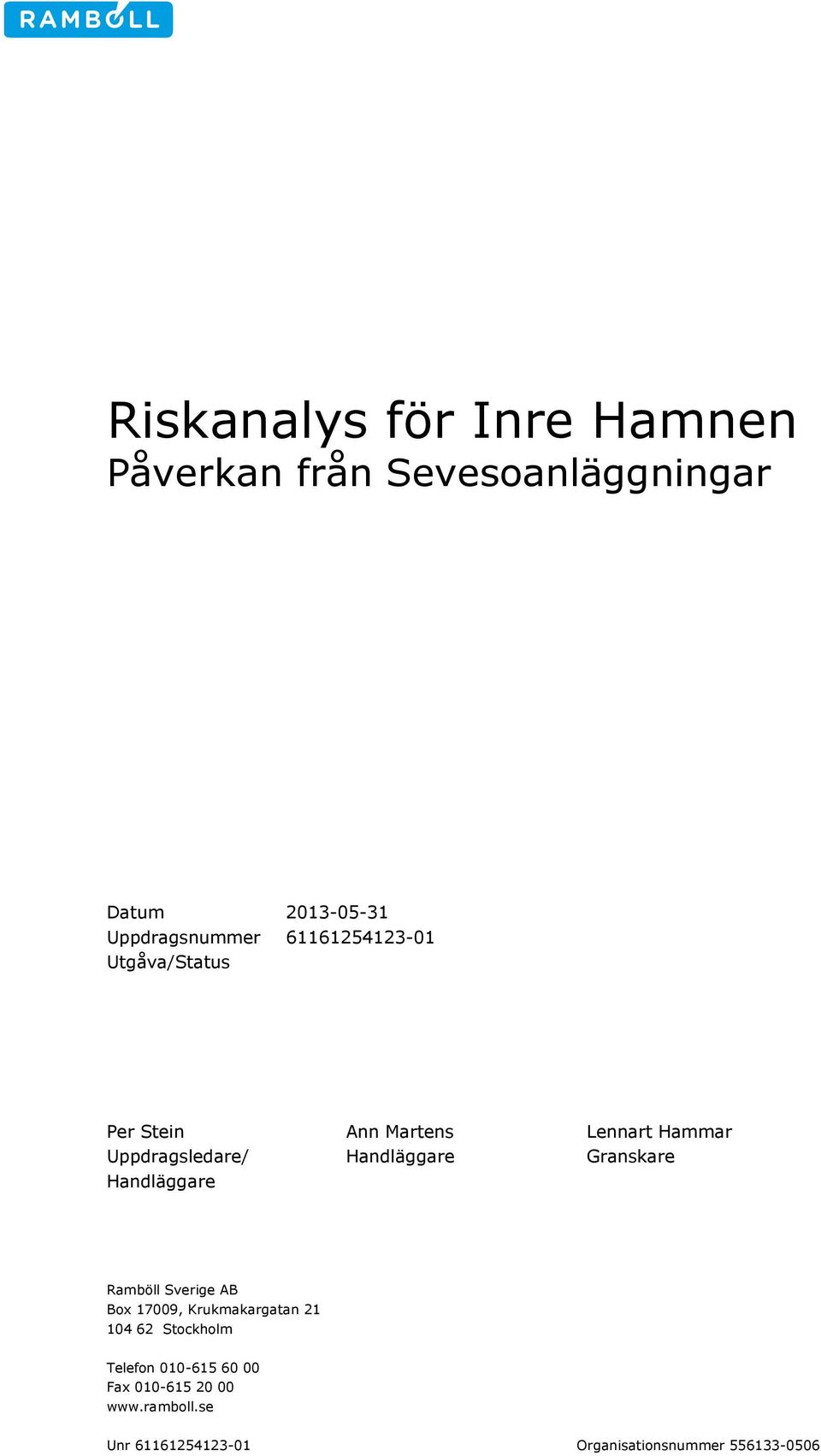 Handläggare Lennart Granskare Hammar Uppdragsledare Handläggare Granskare Ramböll Sverige AB Box 17009, Krukmakargatan 21 104 62 Stockholm