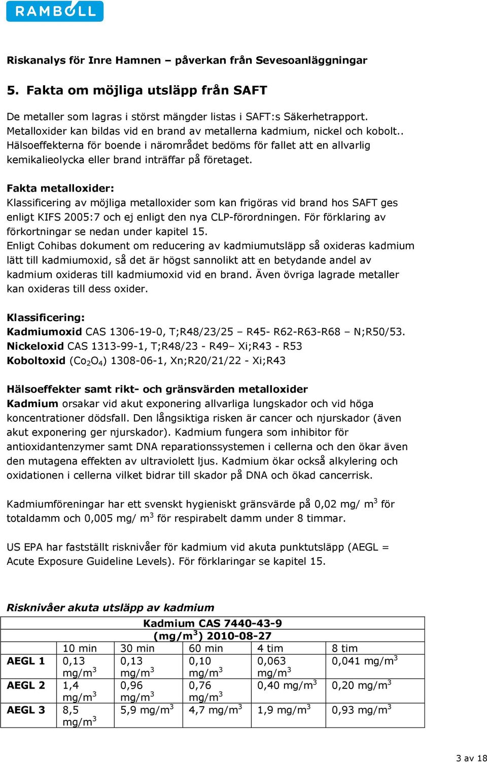 Fakta metalloxider: Klassificering av möjliga metalloxider som kan frigöras vid brand hos SAFT ges enligt KIFS 2005:7 och ej enligt den nya CLP-förordningen.