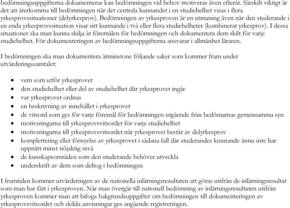 Bedömningen av yrkesproven är en utmaning även när den studerande i en enda yrkesprovssituation visar sitt kunnande i två eller flera studiehelheter (kombinerat yrkesprov).