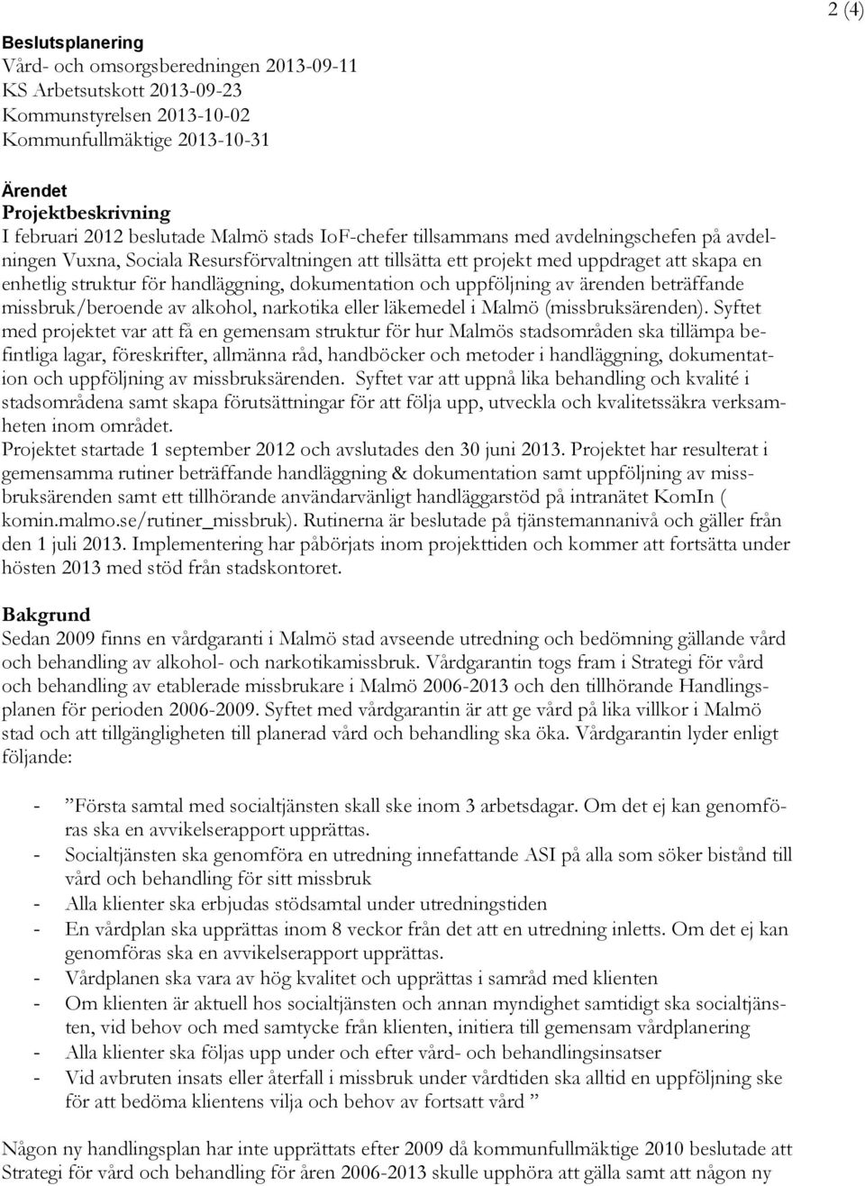 dokumentation och uppföljning av ärenden beträffande missbruk/beroende av alkohol, narkotika eller läkemedel i Malmö (missbruksärenden).