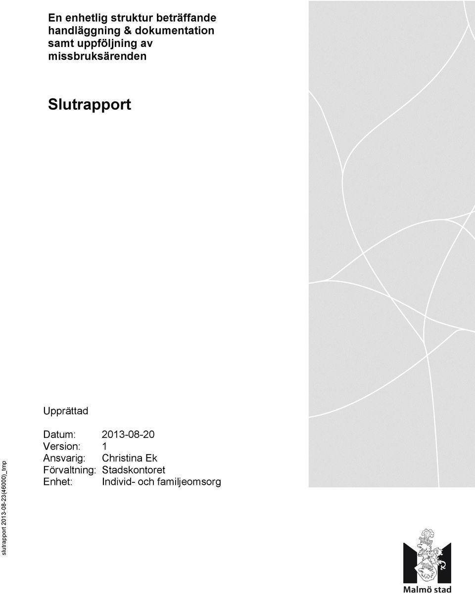 Slutrapport Upprättad Datum: 2013-08-20 Version: 1 Ansvarig: