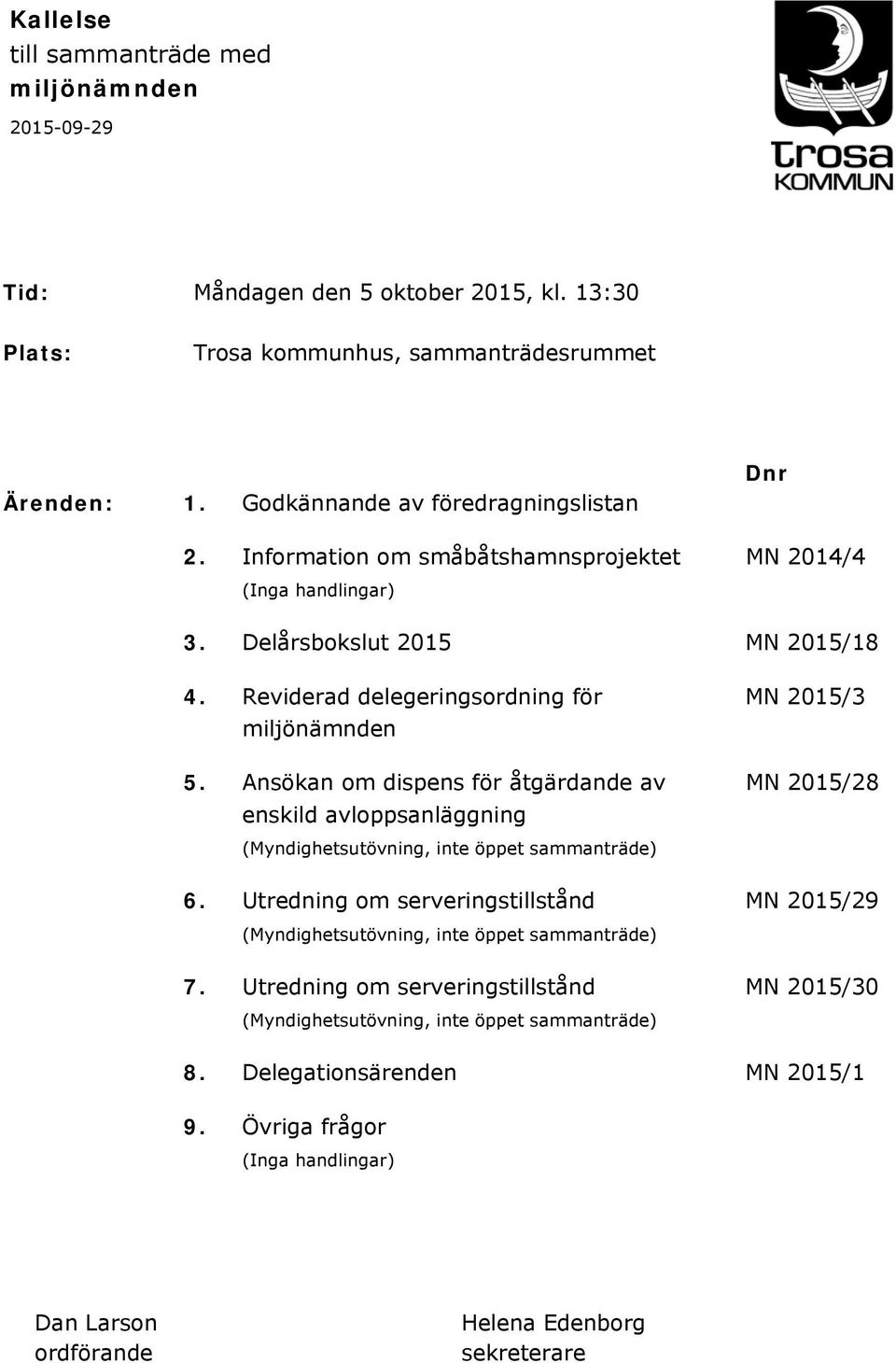 Ansökan om dispens för åtgärdande av MN 2015/28 enskild avloppsanläggning (Myndighetsutövning, inte öppet sammanträde) 6.