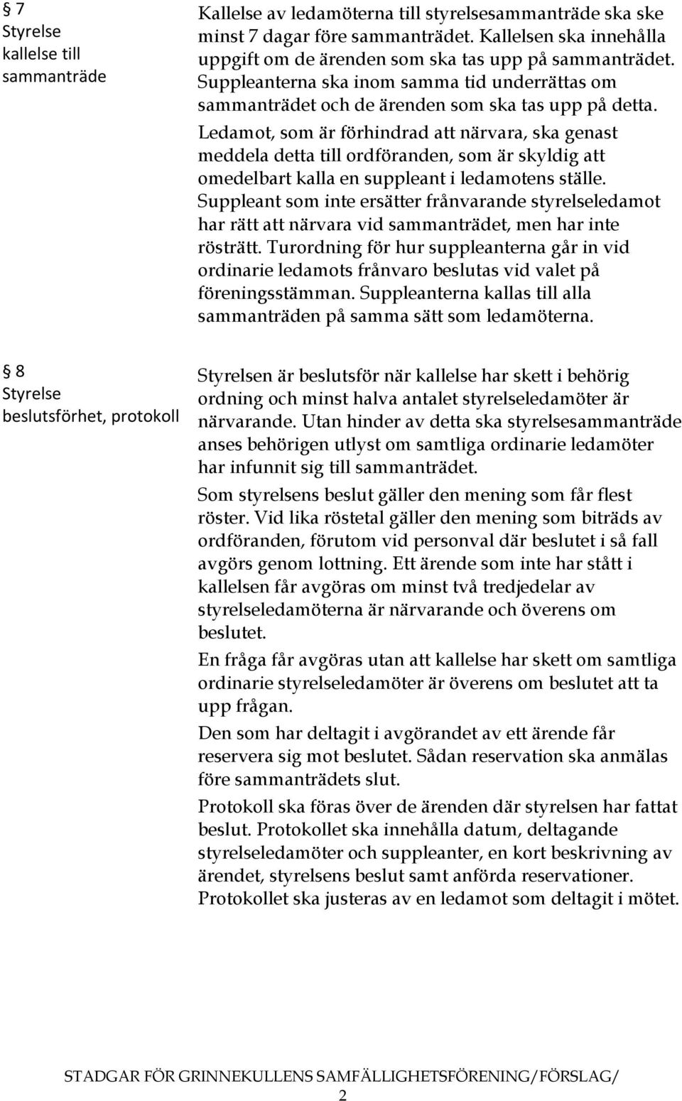 Ledamot, som är förhindrad att närvara, ska genast meddela detta till ordföranden, som är skyldig att omedelbart kalla en suppleant i ledamotens ställe.
