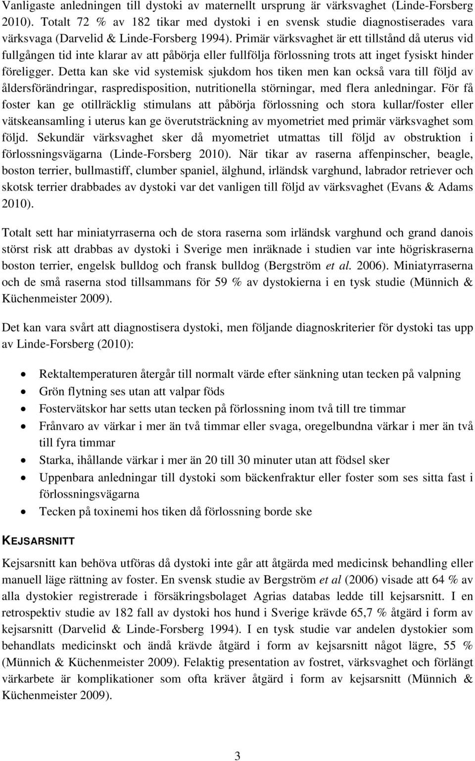 Primär värksvaghet är ett tillstånd då uterus vid fullgången tid inte klarar av att påbörja eller fullfölja förlossning trots att inget fysiskt hinder föreligger.