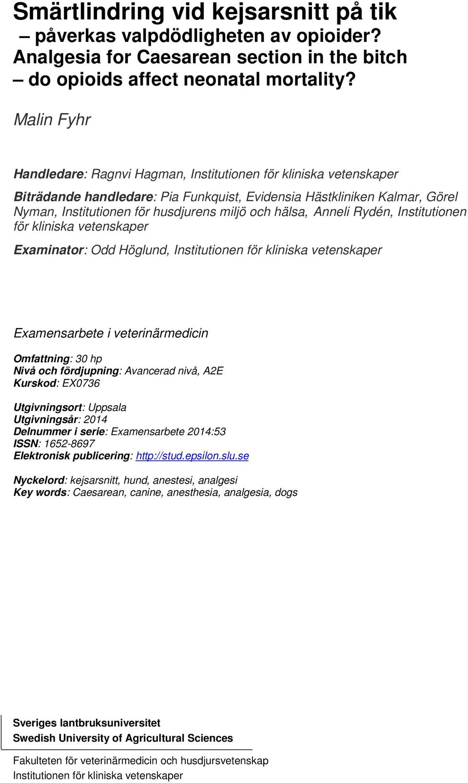 hälsa, Anneli Rydén, Institutionen för kliniska vetenskaper Examinator: Odd Höglund, Institutionen för kliniska vetenskaper Examensarbete i veterinärmedicin Omfattning: 30 hp Nivå och fördjupning: