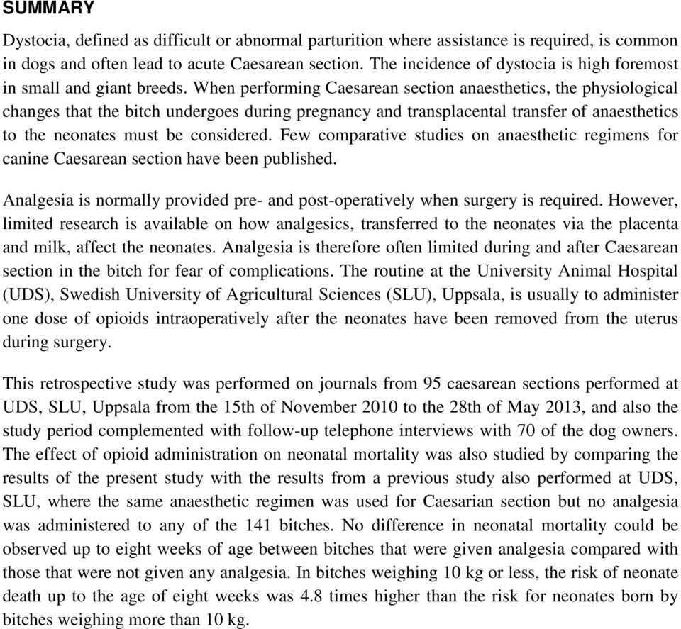 When performing Caesarean section anaesthetics, the physiological changes that the bitch undergoes during pregnancy and transplacental transfer of anaesthetics to the neonates must be considered.