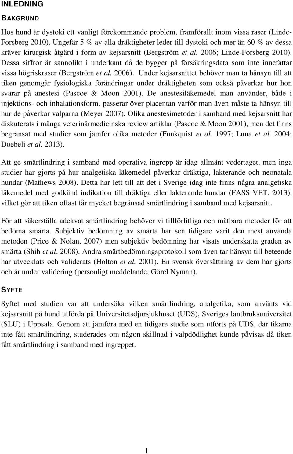 Dessa siffror är sannolikt i underkant då de bygger på försäkringsdata som inte innefattar vissa högriskraser (Bergström et al. 2006).