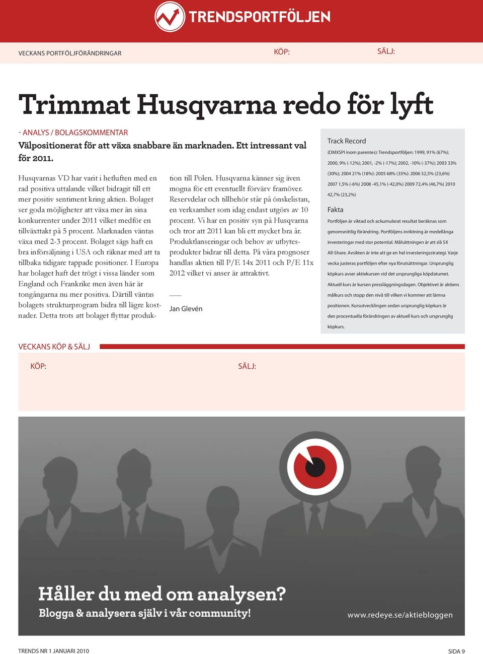 vilket bidragit till ett mer positiv sentiment kring aktien. Bolaget ser goda möjligheter att växa mer än sina konkurrenter under 2011 vilket medför en tillväxttakt på 5 procent.