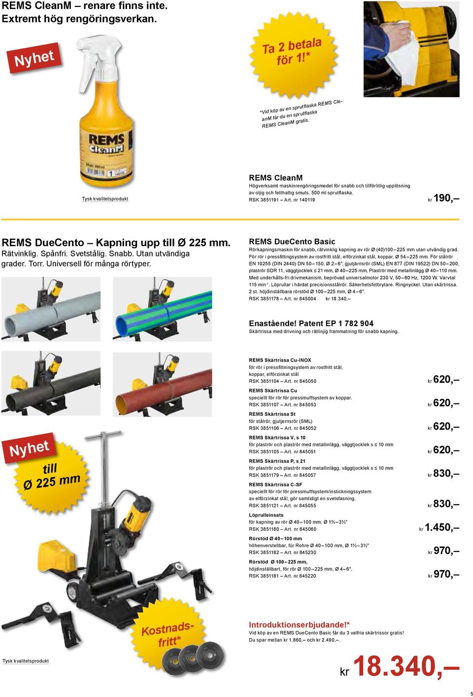 nr 140119 # 140119 #kr 190, EMS DueCento Kapning upp till Ø 225 mm. ätvinklig. Spånfri. Svetstålig. Snabb. Utan utvändiga grader. Torr. Universell för många rörtyper.