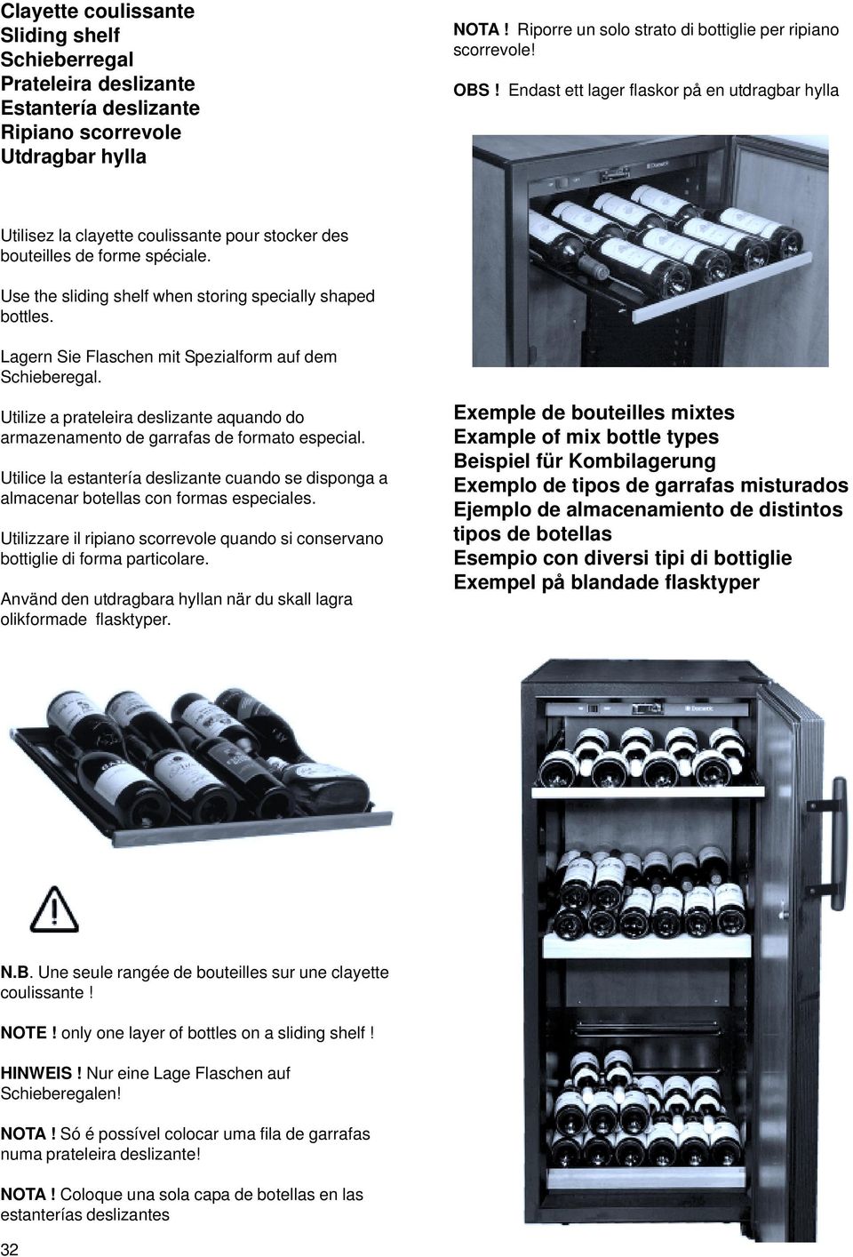 Lagern Sie Flaschen mit Spezialform auf dem Schieberegal. Utilize a prateleira deslizante aquando do armazenamento de garrafas de formato especial.