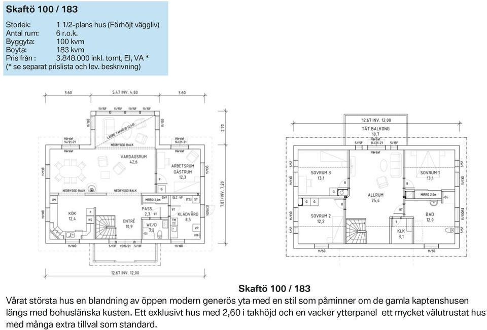 beskrivning) Skaftö 100 / 183 Vårat största hus en blandning av öppen modern generös yta med en stil som påminner om de gamla