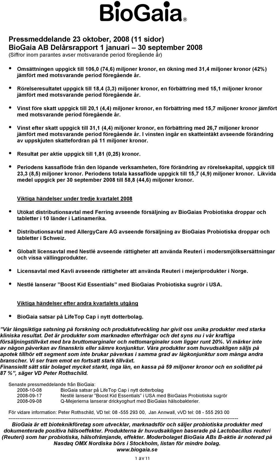 Rörelseresultatet uppgick till 18,4 (3,3) miljoner kronor, en förbättring med 15,1 miljoner kronor jämfört med motsvarande period föregående år.