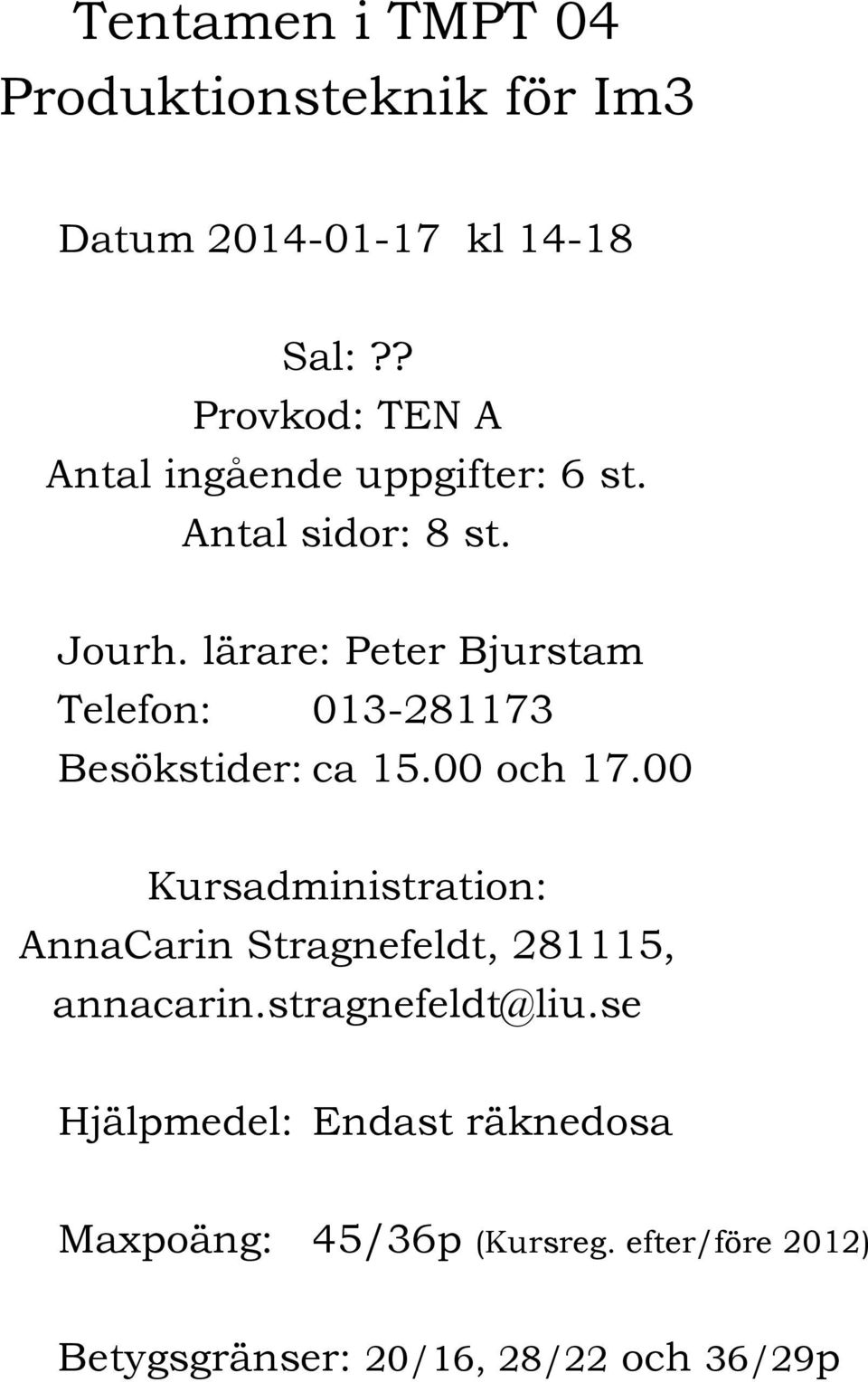 lärare: Peter Bjurstam Telefon: 013-281173 Besökstider: ca 15.00 och 17.