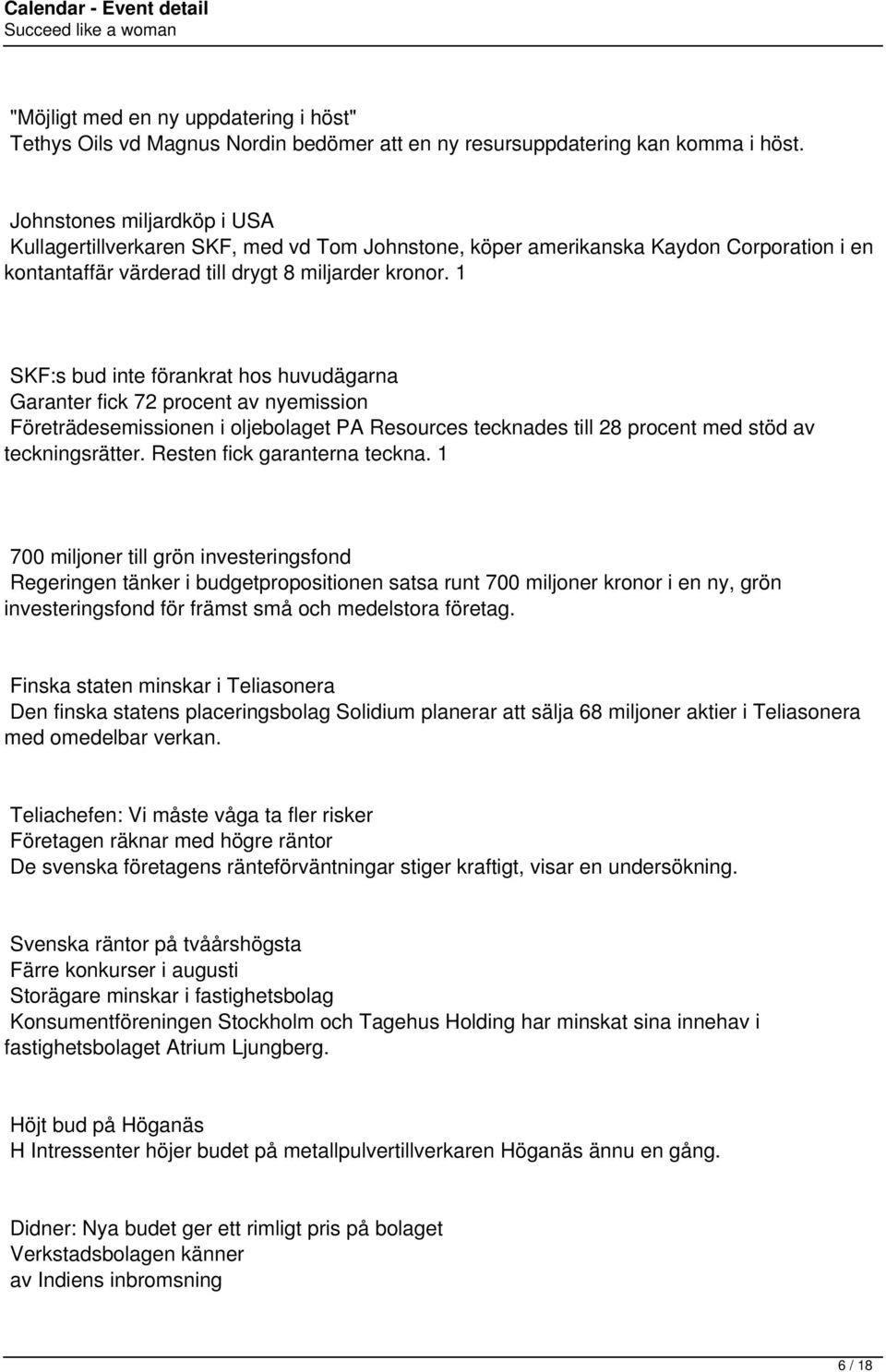 1 SKF:s bud inte förankrat hos huvudägarna Garanter fick 72 procent av nyemission Företrädesemissionen i oljebolaget PA Resources tecknades till 28 procent med stöd av teckningsrätter.