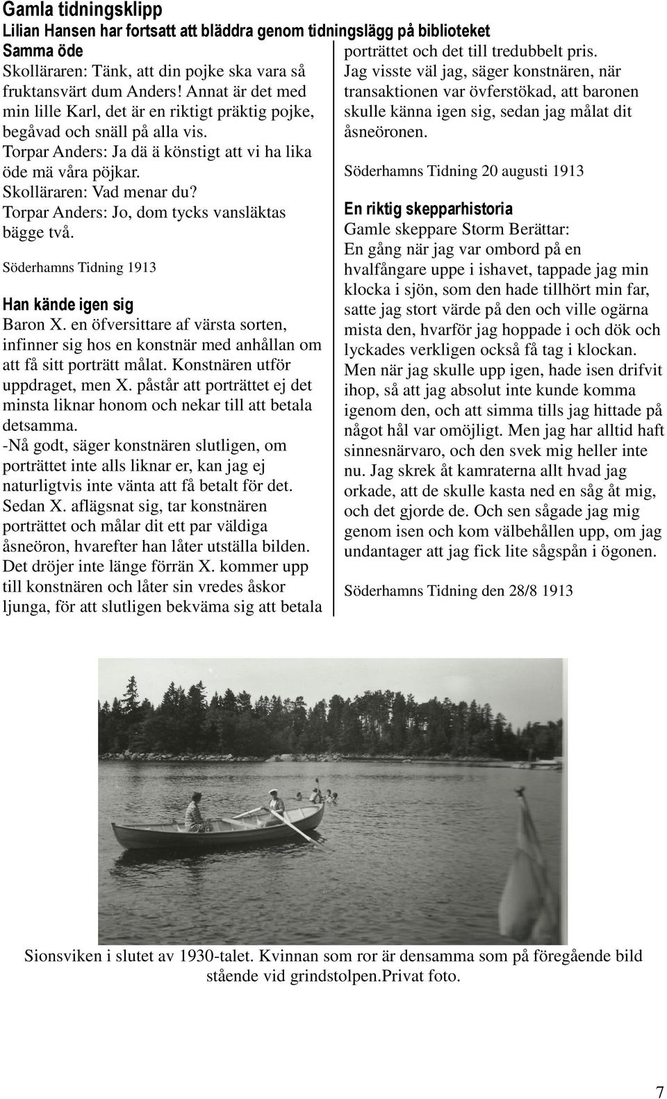Torpar Anders: Jo, dom tycks vansläktas bägge två. Söderhamns Tidning 1913 Han kände igen sig Baron X.