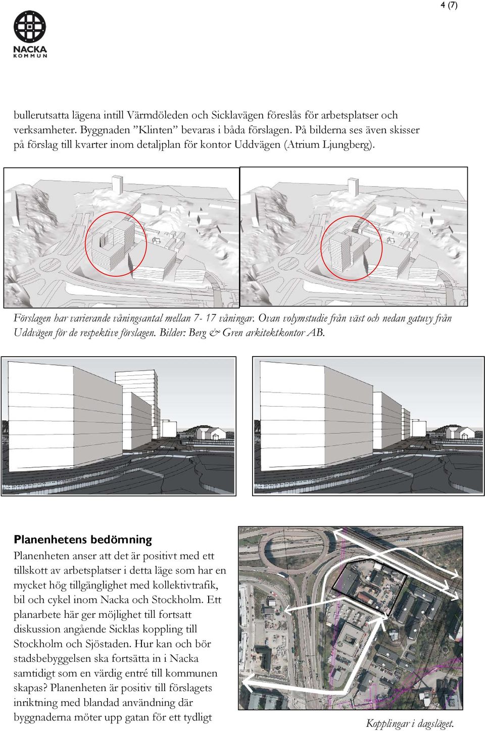 Ovan volymstudie från väst och nedan gatuvy från Uddvägen för de respektive förslagen. Bilder: Berg & Gren arkitektkontor AB.