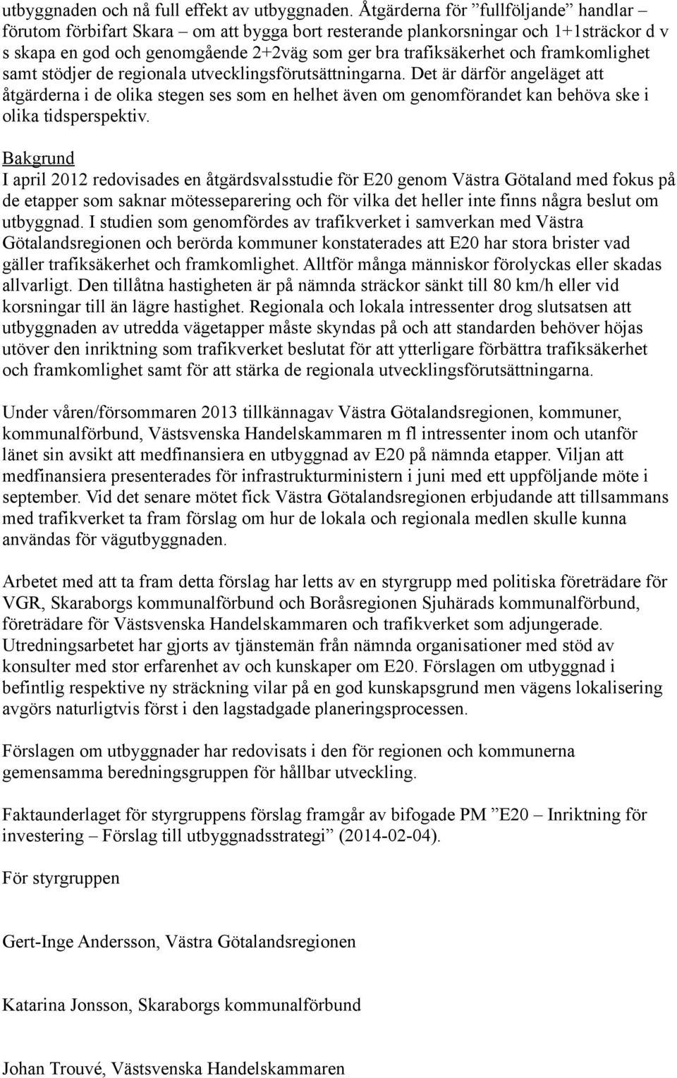 framkomlighet samt stödjer de regionala utvecklingsförutsättningarna.