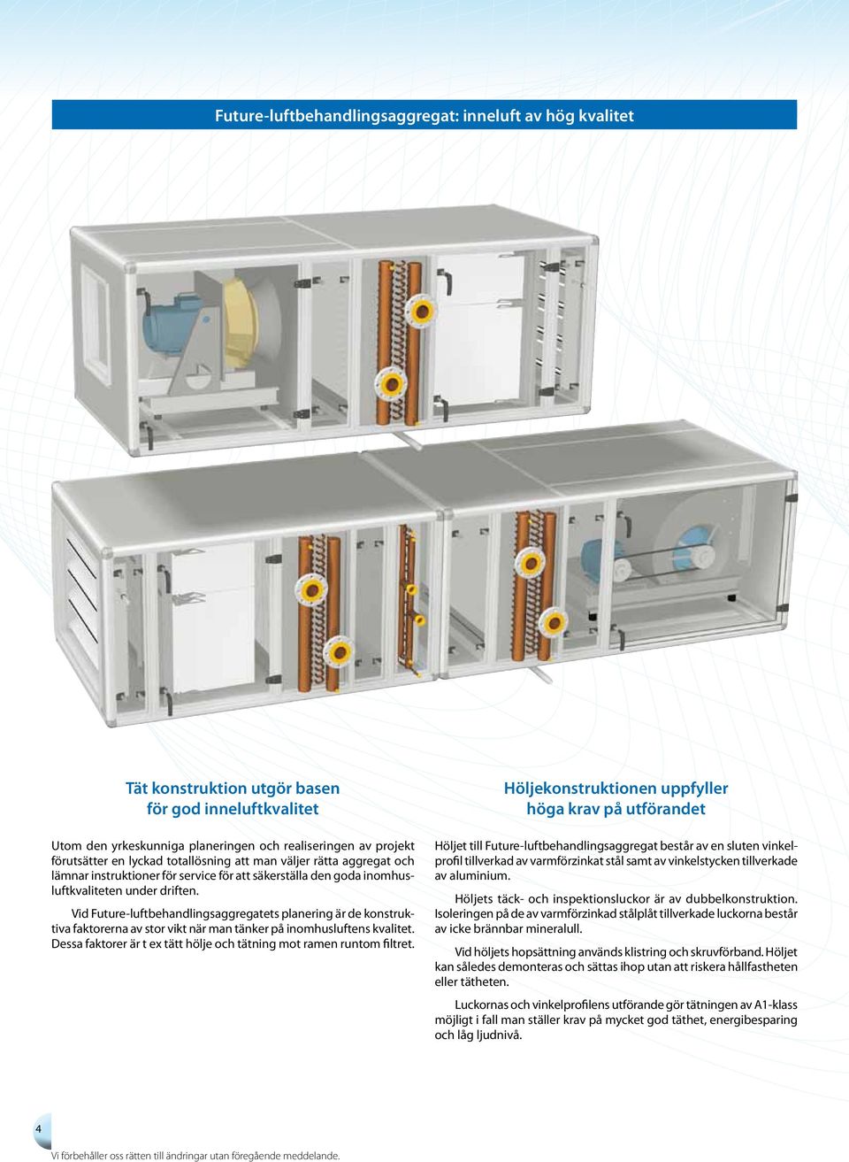 Vid Future-luftbehandlingsaggregatets planering är de konstruktiva faktorerna av stor vikt när man tänker på inomhusluftens kvalitet.