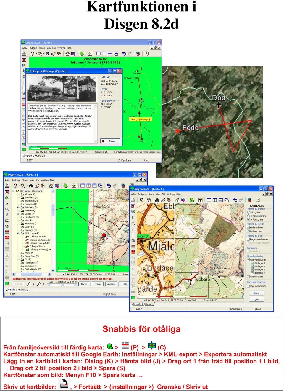 Earth: Inställningar > KML-export > Exportera automatiskt Lägg in en kartbild i kartan: Dialog (K) > Hämta bild (J)