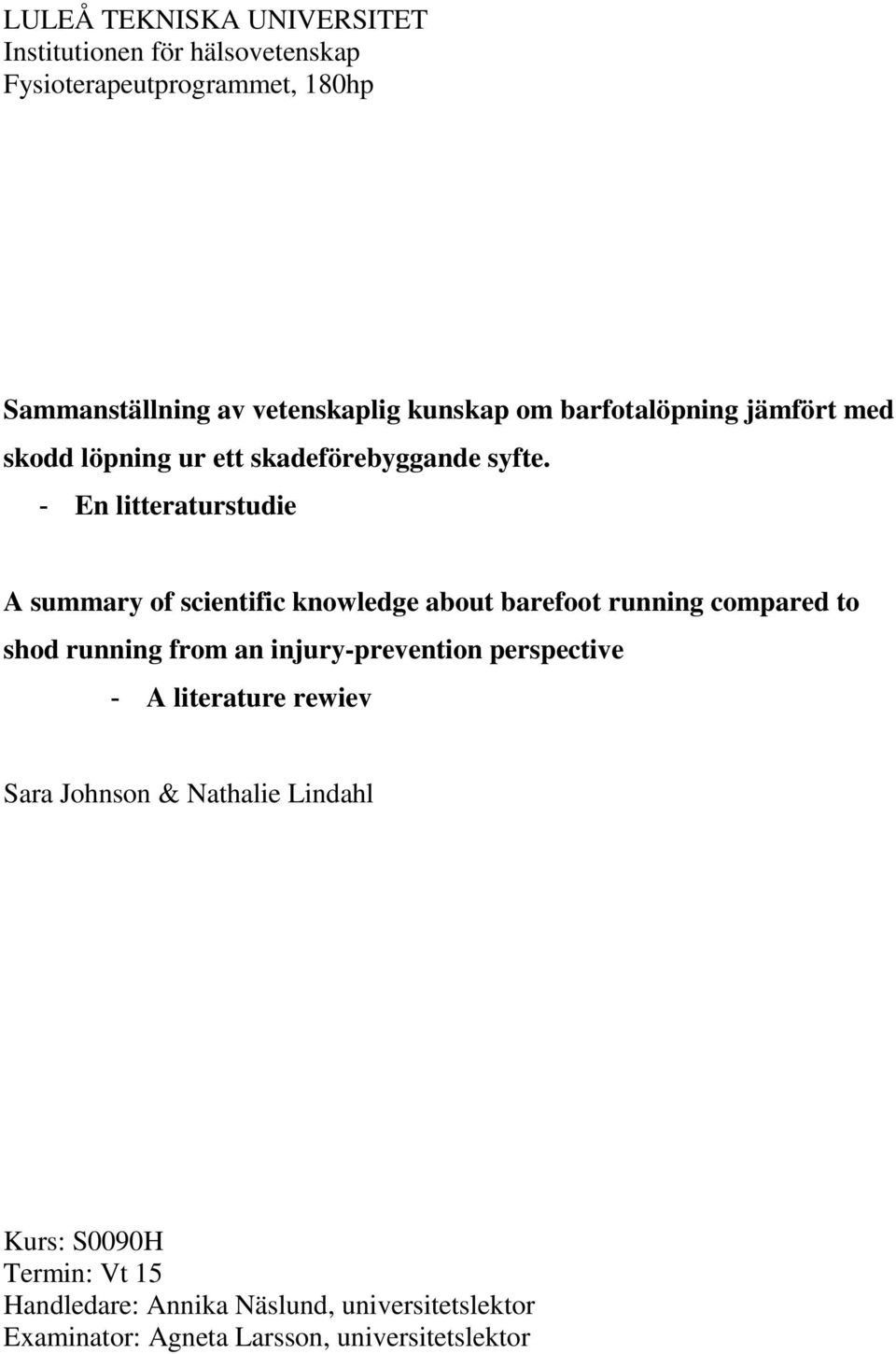 - En litteraturstudie A summary of scientific knowledge about barefoot running compared to shod running from an injury-prevention