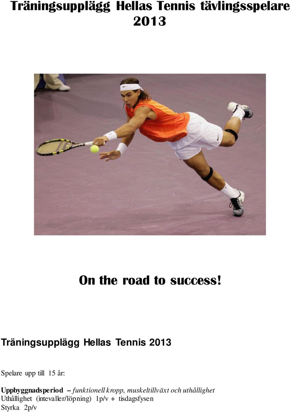 Träningsupplägg Hellas Tennis 2013 Spelare upp till 15 år: