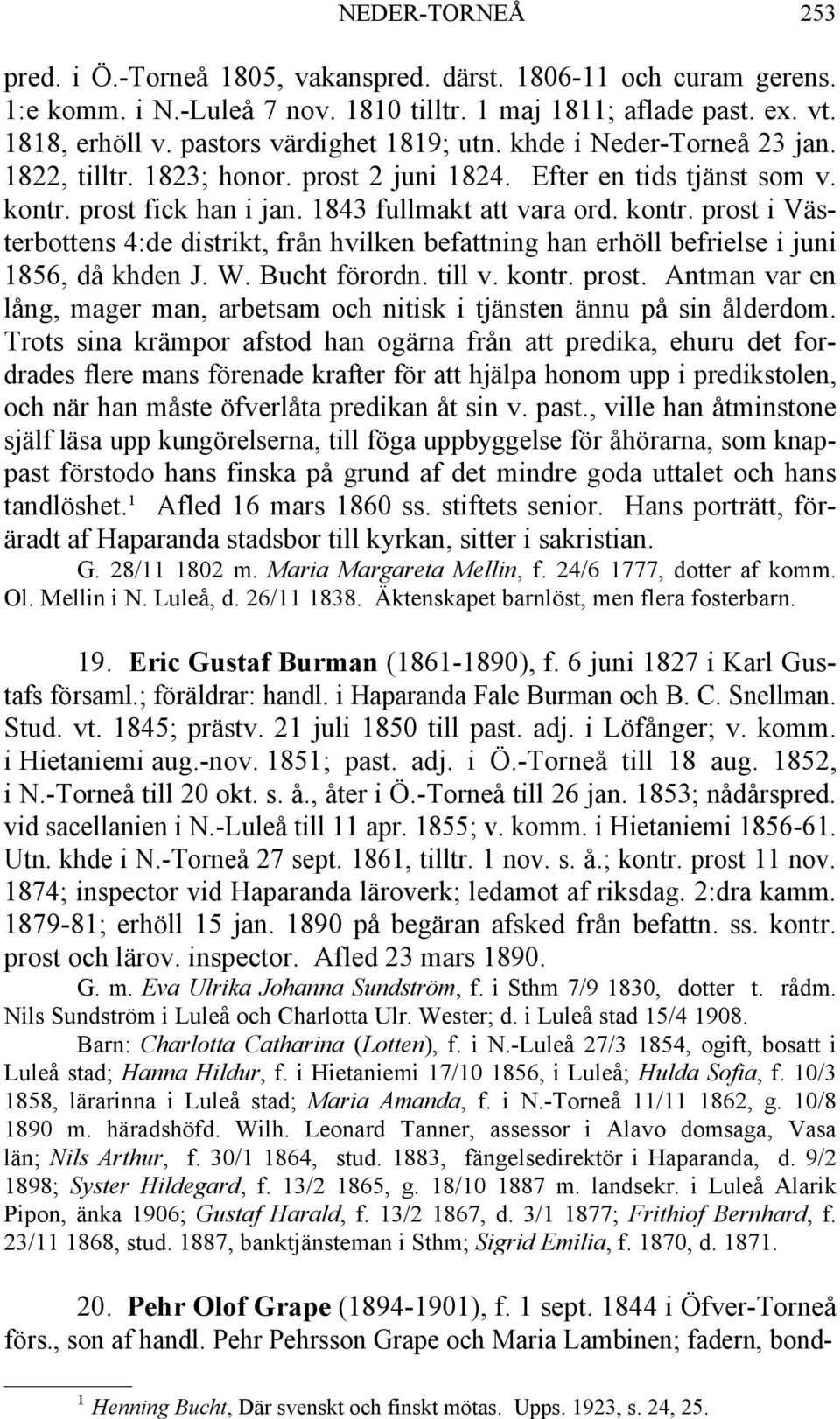 prost fick han i jan. 1843 fullmakt att vara ord. kontr. prost i Västerbottens 4:de distrikt, från hvilken befattning han erhöll befrielse i juni 1856, då khden J. W. Bucht förordn. till v. kontr. prost. Antman var en lång, mager man, arbetsam och nitisk i tjänsten ännu på sin ålderdom.