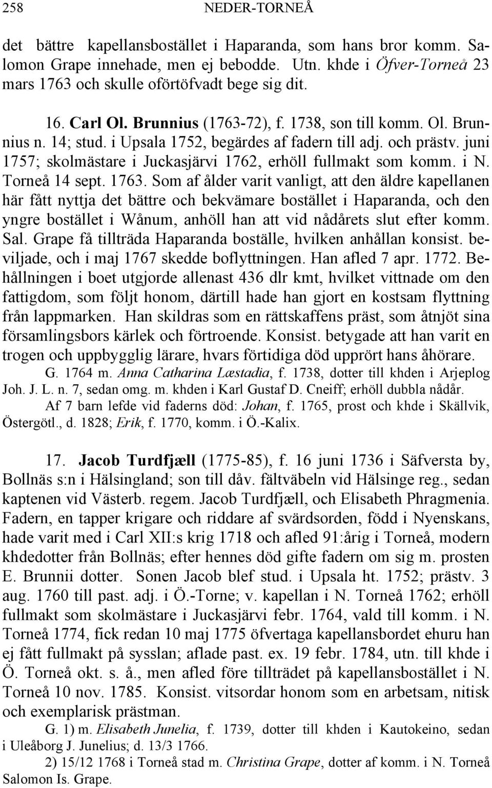 juni 1757; skolmästare i Juckasjärvi 1762, erhöll fullmakt som komm. i N. Torneå 14 sept. 1763.