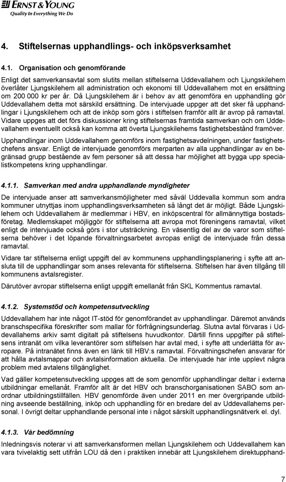 ersättning om 200 000 kr per år. Då Ljungskilehem är i behov av att genomföra en upphandling gör Uddevallahem detta mot särskild ersättning.