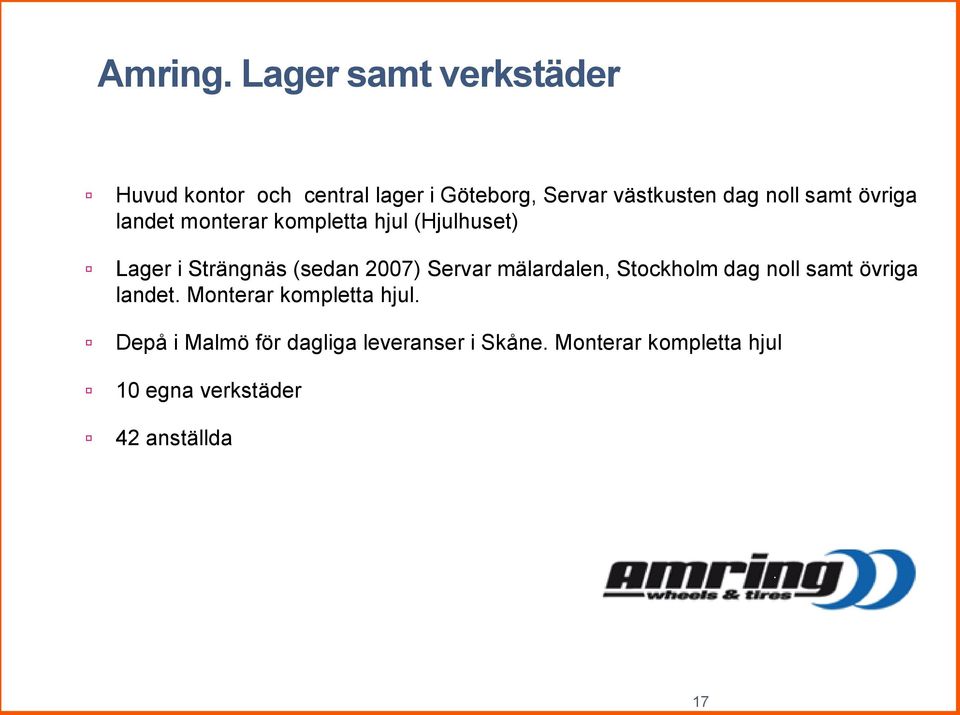 samt övriga landet monterar kompletta hjul (Hjulhuset) Lager i Strängnäs (sedan 2007) Servar