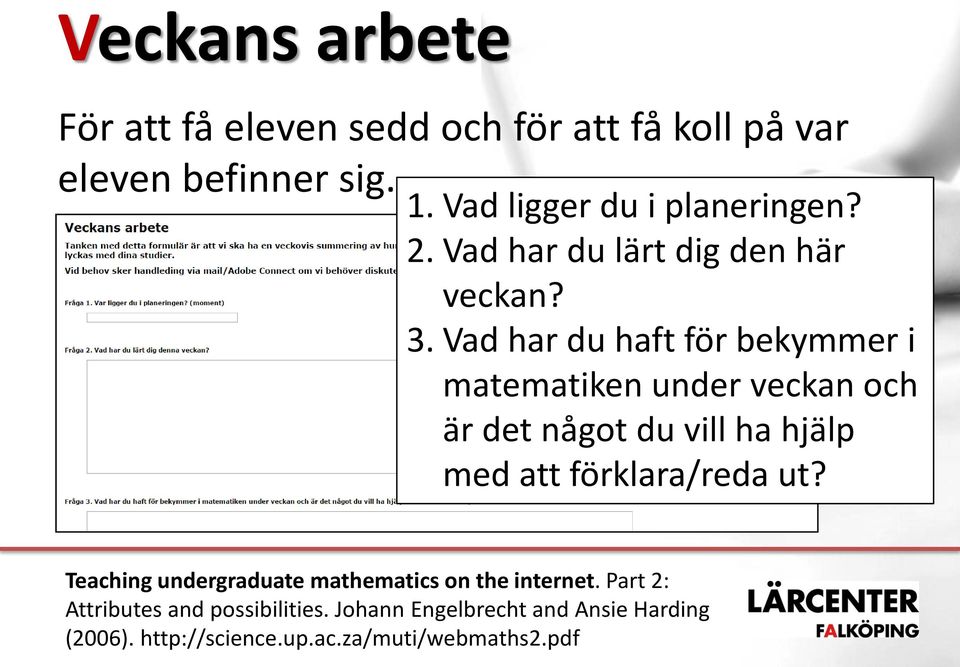 Vad har du haft för bekymmer i matematiken under veckan och är det något du vill ha hjälp med att förklara/reda