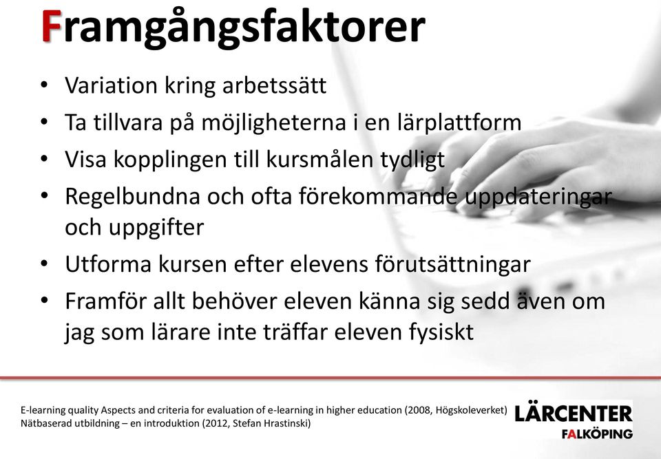 allt behöver eleven känna sig sedd även om jag som lärare inte träffar eleven fysiskt E-learning quality Aspects and criteria