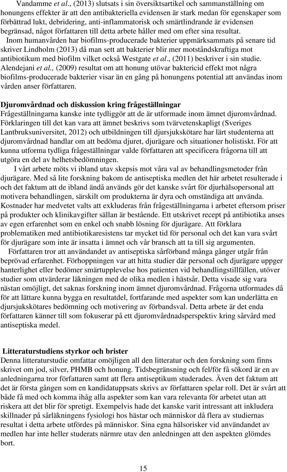 anti-inflammatorisk och smärtlindrande är evidensen begränsad, något författaren till detta arbete håller med om efter sina resultat.