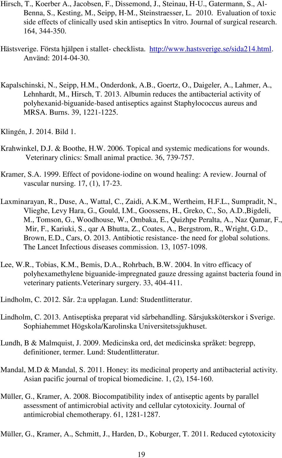 se/sida214.html. Använd: 2014-04-30. Kapalschinski, N., Seipp, H.M., Onderdonk, A.B., Goertz, O., Daigeler, A., Lahmer, A., Lehnhardt, M., Hirsch, T. 2013.