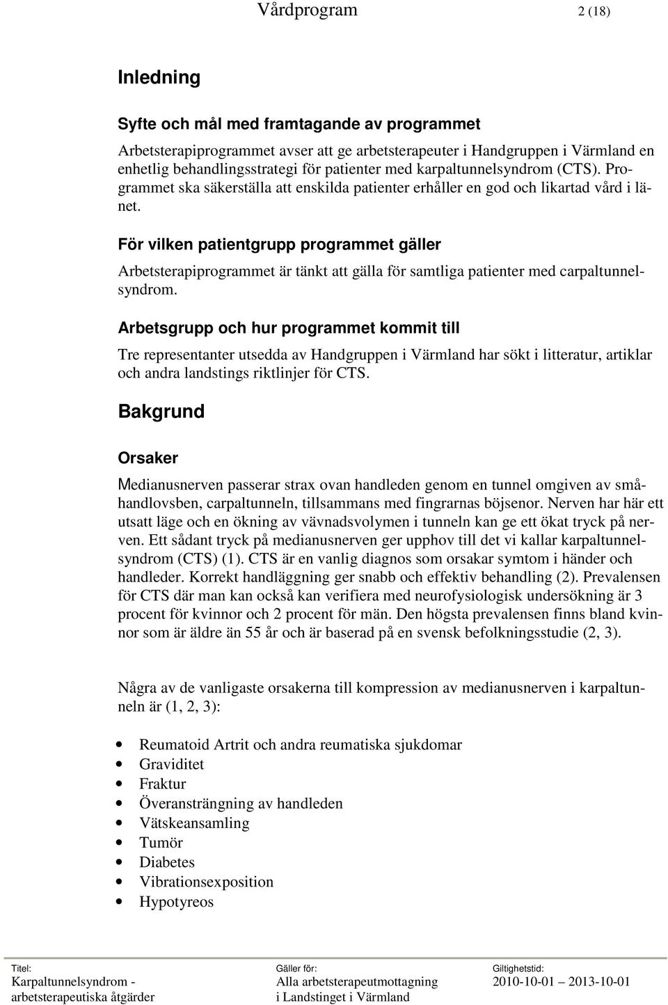 För vilken patientgrupp programmet gäller Arbetsterapiprogrammet är tänkt att gälla för samtliga patienter med carpaltunnelsyndrom.