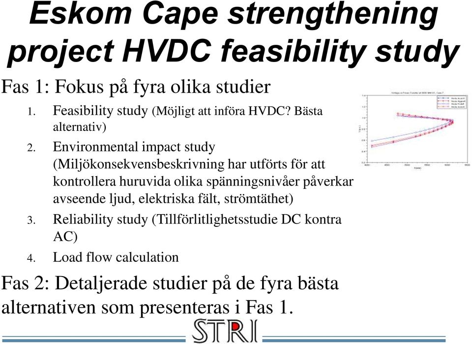 Environmental impact study (Miljökonsekvensbeskrivning har utförts för att kontrollera huruvida olika spänningsnivåer