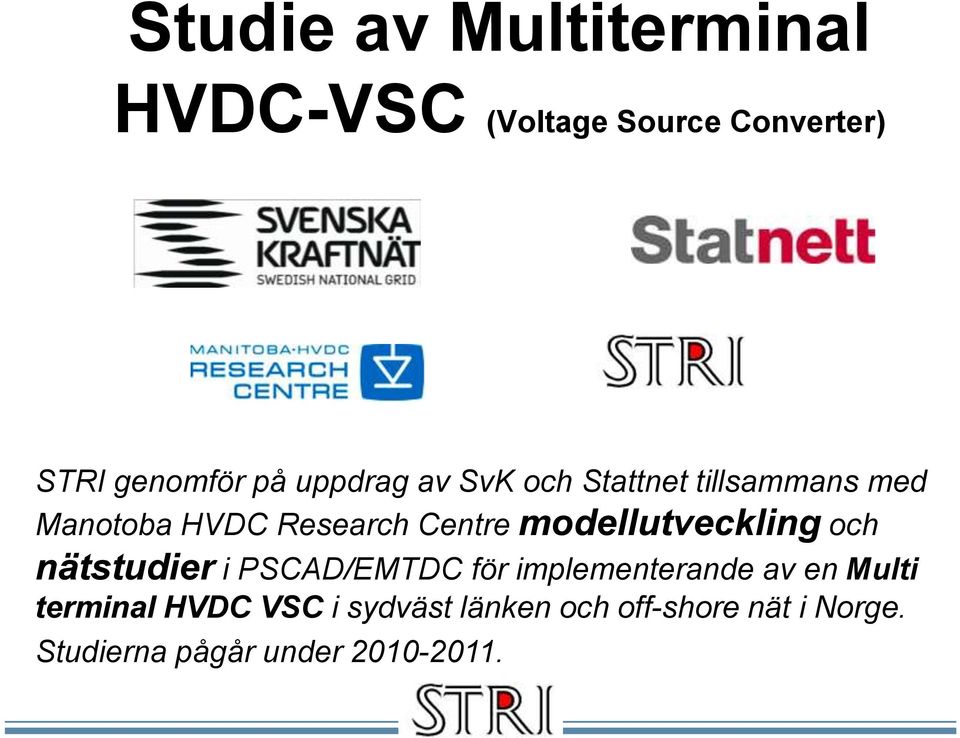 modellutveckling och nätstudier i PSCAD/EMTDC för implementerande av en Multi