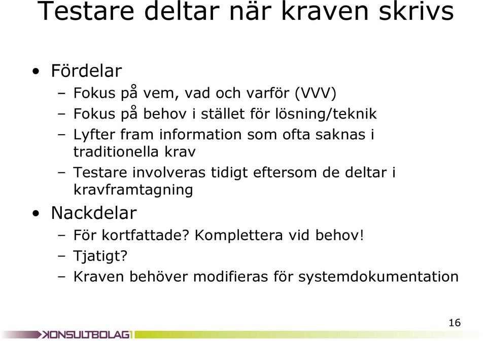 traditionella krav Testare involveras tidigt eftersom de deltar i kravframtagning