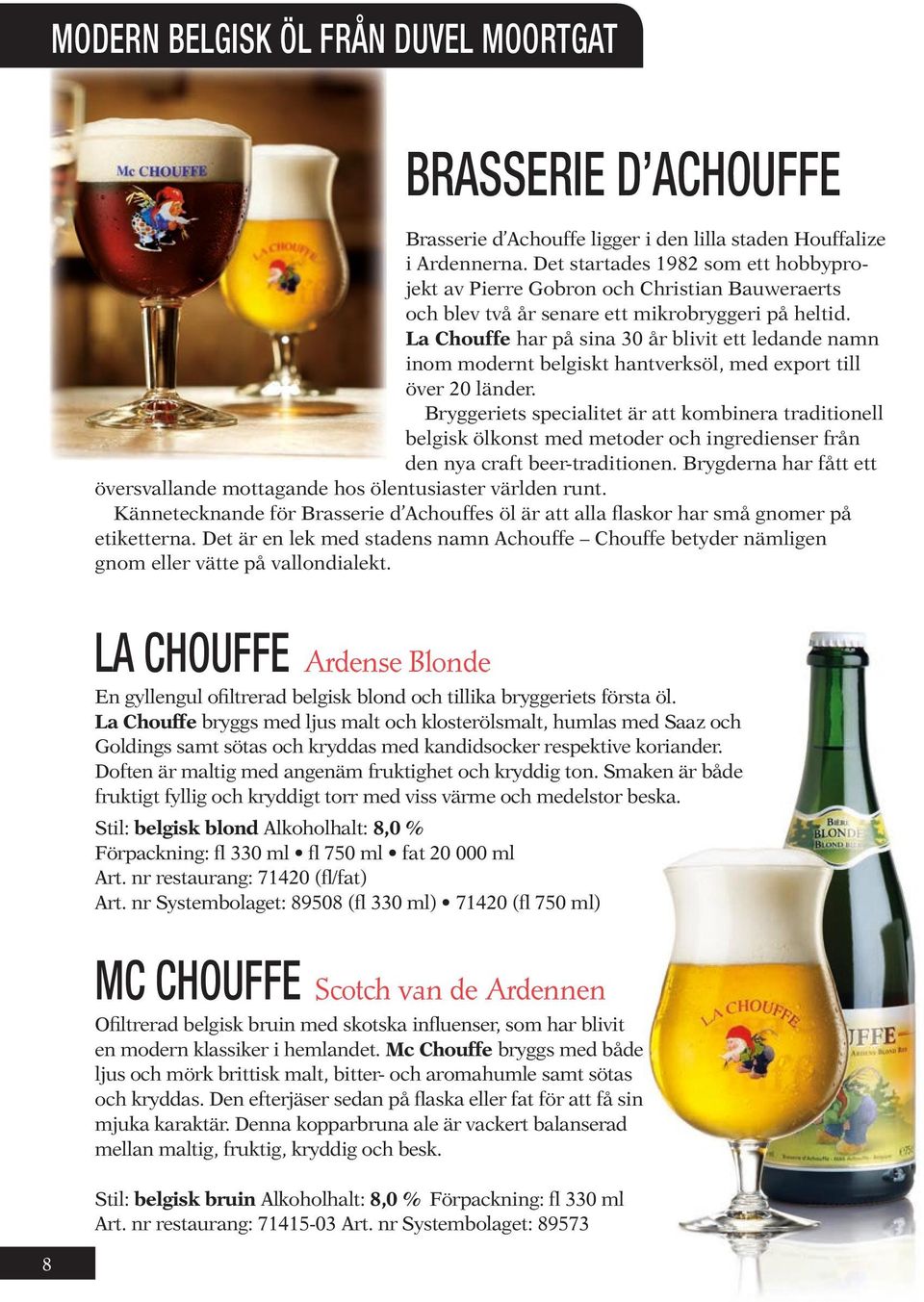 La Chouffe har på sina 30 år blivit ett ledande namn inom modernt belgiskt hantverksöl, med export till över 20 länder.