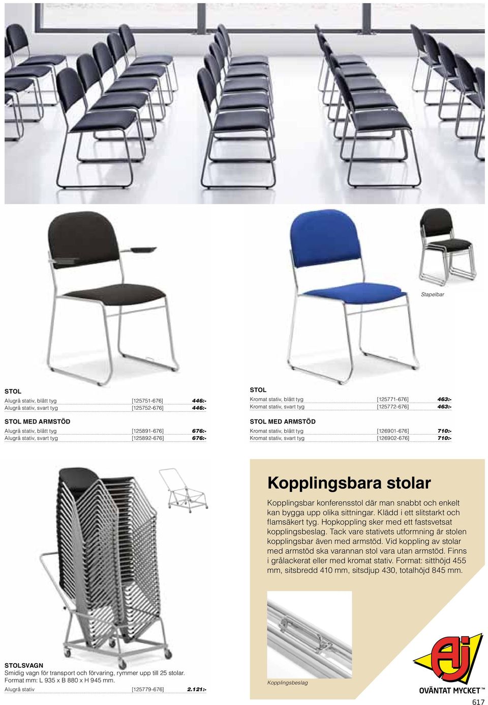 [126902-676] 710:- Kopplingsbara stolar Kopplingsbar konferensstol där man snabbt och enkelt kan bygga upp olika sittningar. Klädd i ett slitstarkt och flamsäkert tyg.
