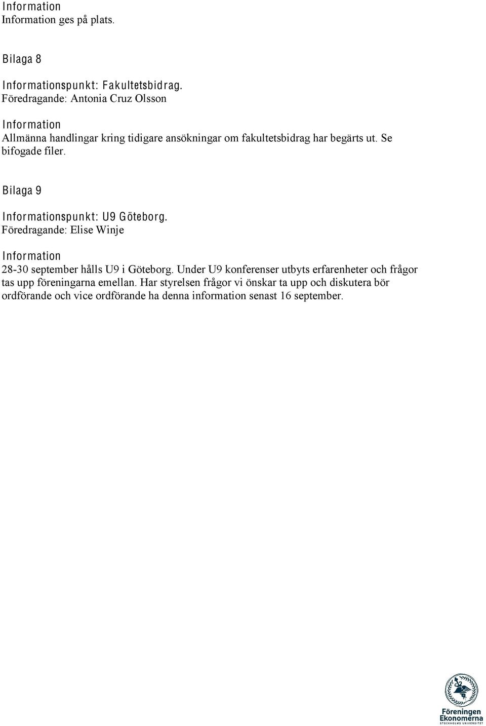 Se bifogade filer. Bilaga 9 Informationspunkt: U9 Göteborg. Information 28-30 september hålls U9 i Göteborg.