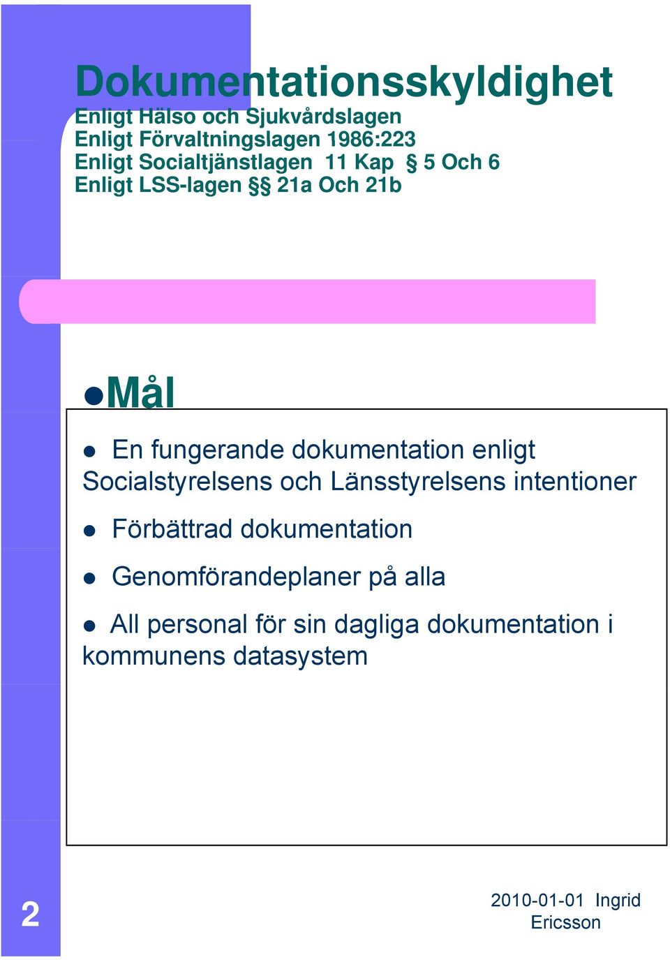 dokumentation enligt Socialstyrelsens och Länsstyrelsens intentioner Förbättrad