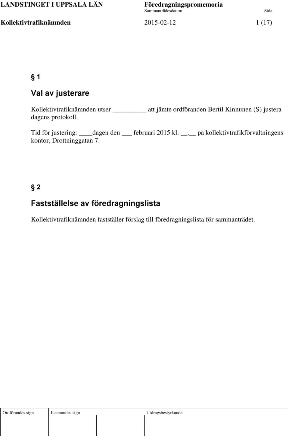 Tid för justering: dagen den februari 2015 kl.. på kollektivtrafikförvaltningens kontor, Drottninggatan 7.