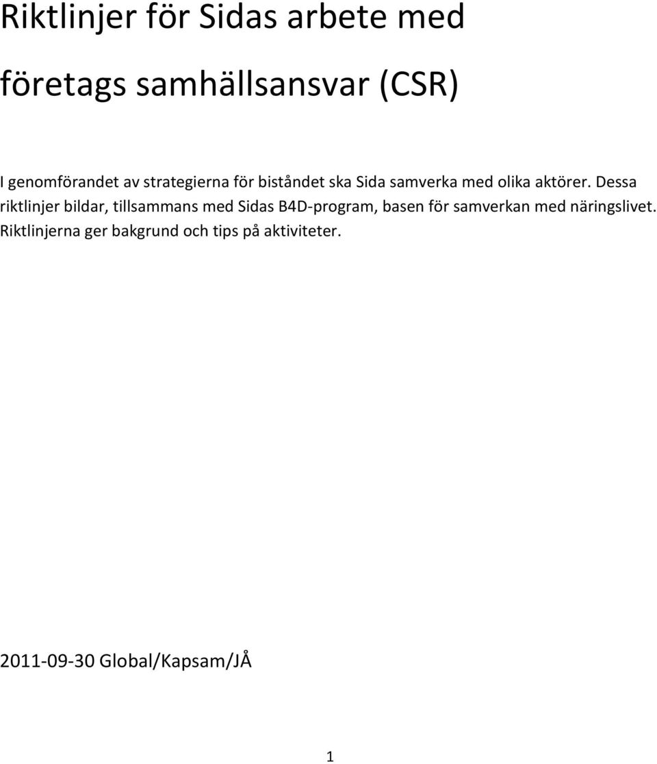 Dessa riktlinjer bildar, tillsammans med Sidas B4D-program, basen för samverkan