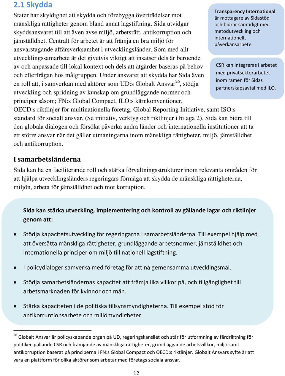 Centralt för arbetet är att främja en bra miljö för ansvarstagande affärsverksamhet i utvecklingsländer.