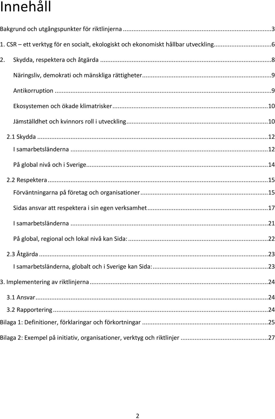 .. 12 I samarbetsländerna... 12 På global nivå och i Sverige... 14 2.2 Respektera... 15 Förväntningarna på företag och organisationer... 15 Sidas ansvar att respektera i sin egen verksamhet.