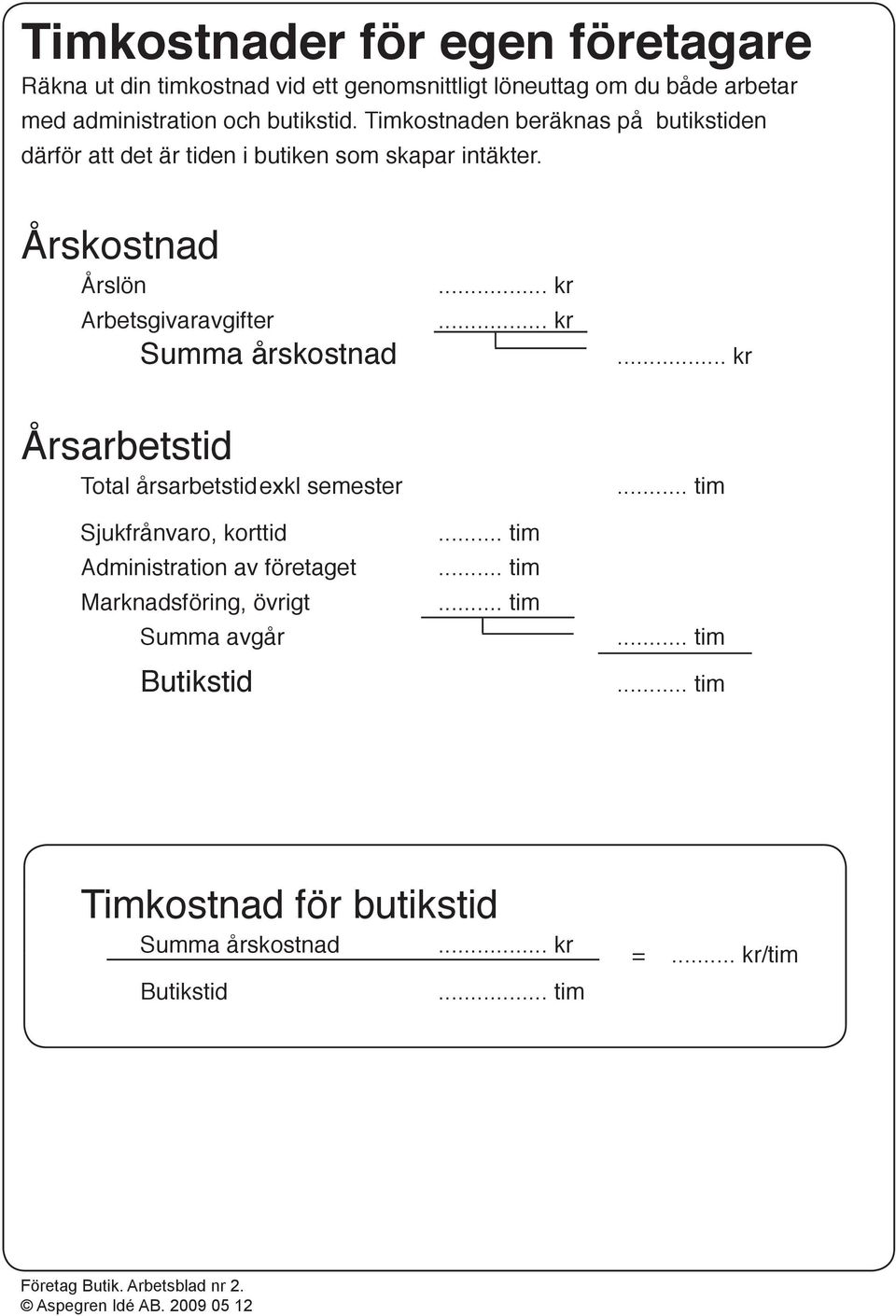 Årskostnad Årslön Arbetsgivaravgifter Summa årskostnad Årsarbetstid Total årsarbetstid exkl semester Sjukfrånvaro, korttid Administration av