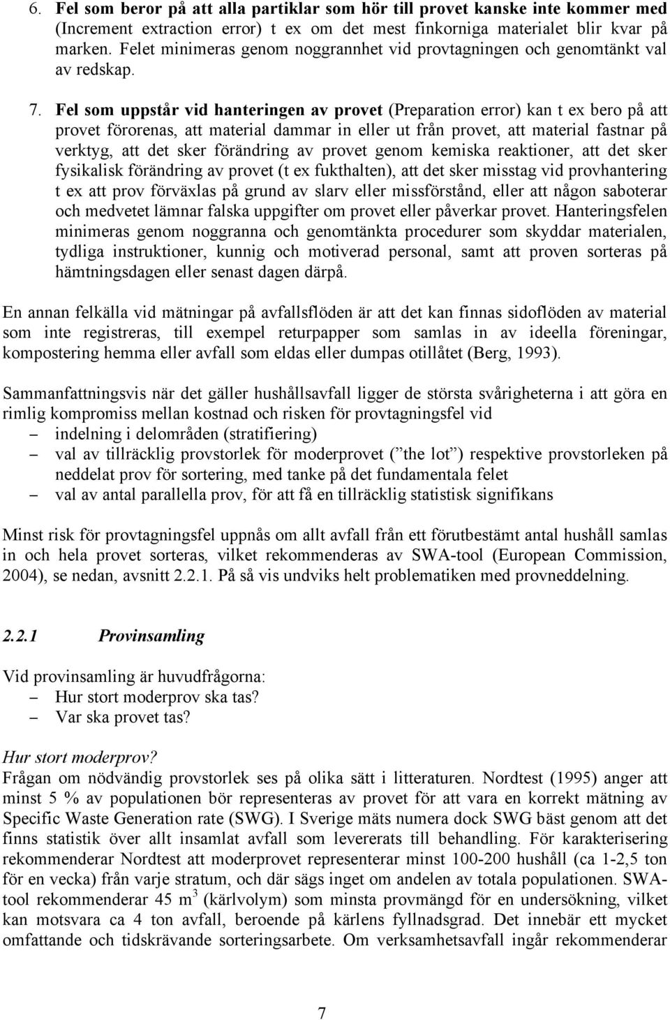 Fel som uppstår vid hanteringen av provet (Preparation error) kan t ex bero på att provet förorenas, att material dammar in eller ut från provet, att material fastnar på verktyg, att det sker