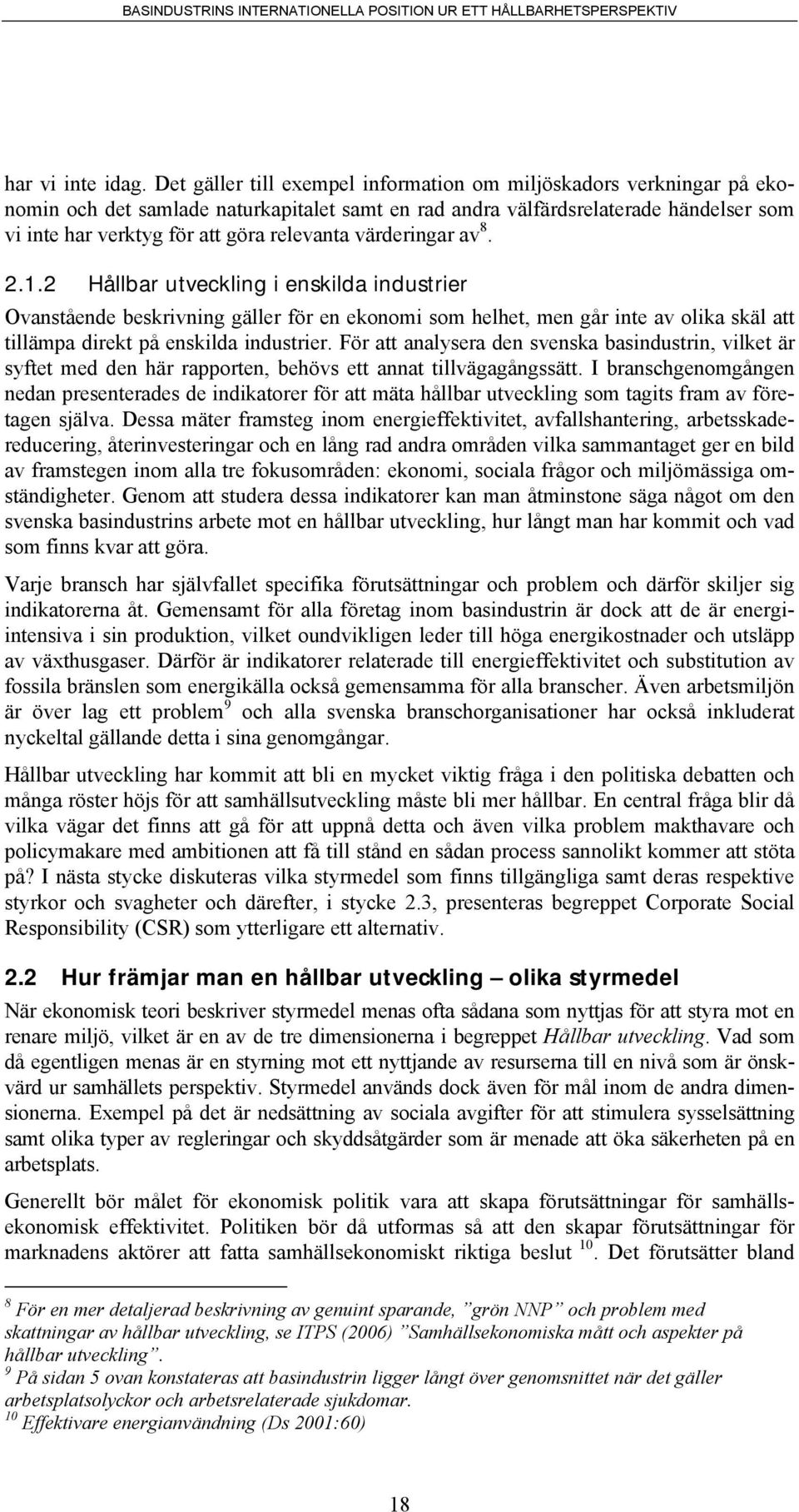 värderingar av 8. 2.1.2 Hållbar utveckling i enskilda industrier Ovanstående beskrivning gäller för en ekonomi som helhet, men går inte av olika skäl att tillämpa direkt på enskilda industrier.